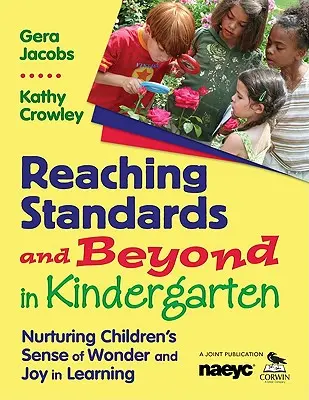 Osiąganie standardów i wykraczanie poza nie w przedszkolu: Pielęgnowanie u dzieci poczucia zachwytu i radości z uczenia się - Reaching Standards and Beyond in Kindergarten: Nurturing Children′s Sense of Wonder and Joy in Learning