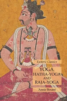 Joga, hatha-joga i radża-joga: ezoteryczne klasyki - Yoga, Hatha-Yoga and Raja-Yoga: Esoteric Classics