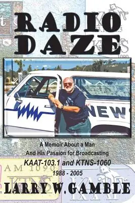 Radio DAZE: Osobisty pamiętnik o człowieku i jego pasji do nadawania w erze rock & rolla - Radio DAZE: A Personal Memoir About a Man And His Passion for Broadcasting During the Rock & Roll Era