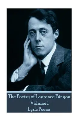 Poezja Laurence'a Binyona - tom I: Wiersze liryczne - The Poetry of Laurence Binyon - Volume I: Lyric Poems