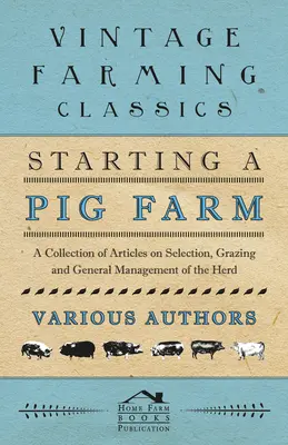 Zakładanie hodowli świń - zbiór artykułów na temat selekcji, wypasu i ogólnego zarządzania stadem - Starting a Pig Farm - A Collection of Articles on Selection, Grazing and General Management of the Herd