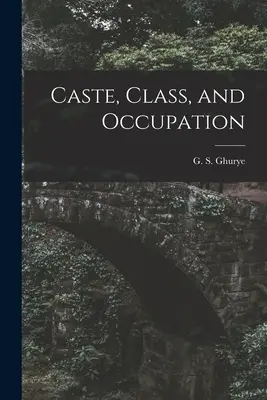 Kasta, klasa i zawód (Ghurye G. S. (Govind Sadashiv) 1893) - Caste, Class, and Occupation (Ghurye G. S. (Govind Sadashiv) 1893)