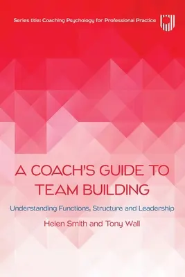 Przewodnik trenera po budowaniu zespołu: Zrozumienie funkcji, struktury i przywództwa - A Coach's Guide to Team Building: Understanding Functions, Structure and Leadership