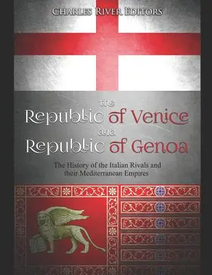 Republika Wenecka i Republika Genui: Historia włoskich rywali i ich śródziemnomorskich imperiów - The Republic of Venice and Republic of Genoa: The History of the Italian Rivals and their Mediterranean Empires