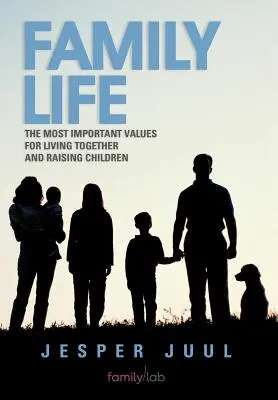 Życie rodzinne: Najważniejsze wartości wspólnego życia i wychowywania dzieci - Family Life: The Most Important Values for Living Together and Raising Children