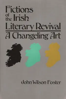 Fikcje irlandzkiego odrodzenia literackiego: Zmieniająca się sztuka - Fictions of the Irish Literary Revival: A Changeling Art