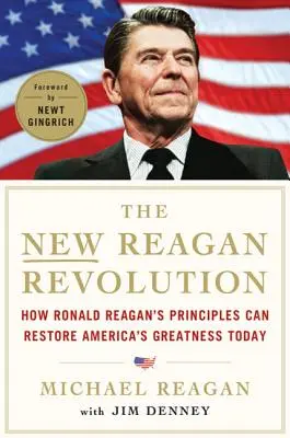 Nowa rewolucja Reagana: Jak zasady Ronalda Reagana mogą przywrócić wielkość Ameryki - The New Reagan Revolution: How Ronald Reagan's Principles Can Restore America's Greatness