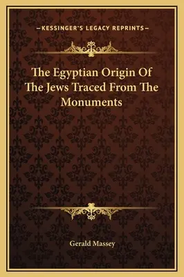 Egipskie pochodzenie Żydów na podstawie zabytków - The Egyptian Origin Of The Jews Traced From The Monuments