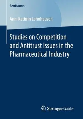 Studia nad konkurencją i kwestiami antymonopolowymi w przemyśle farmaceutycznym - Studies on Competition and Antitrust Issues in the Pharmaceutical Industry