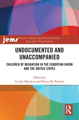 Bez dokumentów i bez opieki: Dzieci migrantów w Unii Europejskiej i Stanach Zjednoczonych - Undocumented and Unaccompanied: Children of Migration in the European Union and the United States