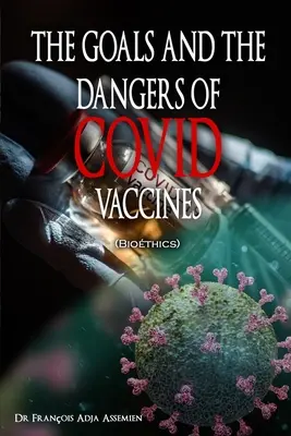 CELE I ZAGROŻENIA ZWIĄZANE ZE SZCZEPIONKAMI PRZECIW COVID (Biothics) - THE GOALS AND THE DANGERS OF COVID VACCINES (Biothics)