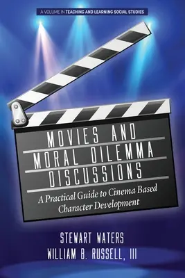 Filmy i dyskusje o dylematach moralnych: Praktyczny przewodnik po kinowym rozwoju postaci - Movies and Moral Dilemma Discussions: A Practical Guide to Cinema Based Character Development