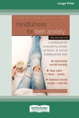 Mindfulness for Teen Anxiety: A Workbook for Overcoming Anxiety at Home, at School, and Everywhere Else [Large Print 16 Pt Edition]