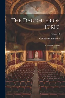 Córka Jorio: tragedia pastoralna; Tom 18 - The Daughter of Jorio: A Pastoral Tragedy; Volume 18