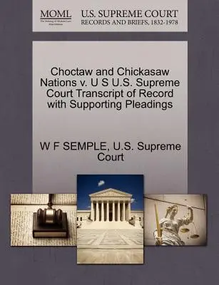 Choctaw and Chickasaw Nations V. U.S. U.S. Supreme Court Transcript of Record with Supporting Pleadings - Choctaw and Chickasaw Nations V. U S U.S. Supreme Court Transcript of Record with Supporting Pleadings