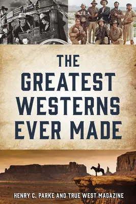 Największe westerny, jakie kiedykolwiek powstały i ludzie, którzy je stworzyli - The Greatest Westerns Ever Made and the People Who Made Them