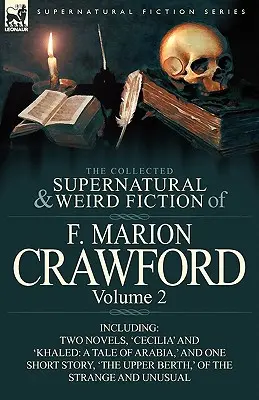 The Collected Supernatural and Weird Fiction of F. Marion Crawford: Volume 2-Including Two Novels, 'Cecilia' and 'Khaled: Opowieść o Arabii” oraz jedną - The Collected Supernatural and Weird Fiction of F. Marion Crawford: Volume 2-Including Two Novels, 'Cecilia' and 'Khaled: A Tale of Arabia, ' and One