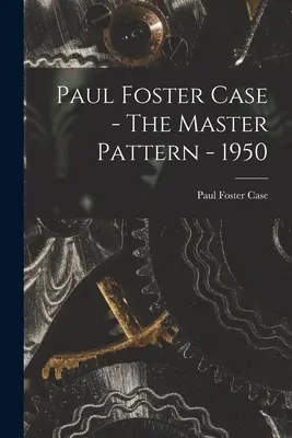 Paul Foster Case - Wzór Mistrza - 1950 r. - Paul Foster Case - The Master Pattern - 1950