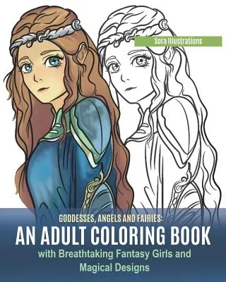 Boginie, anioły i wróżki: Kolorowanka dla dorosłych z zapierającymi dech w piersiach fantastycznymi dziewczynami i magicznymi wzorami - Goddesses, Angels and Fairies: An Adult Coloring Book with Breathtaking Fantasy Girls and Magical Designs