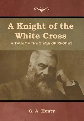 Rycerz Białego Krzyża: Opowieść o oblężeniu Rodos - A Knight of the White Cross: A Tale of the Siege of Rhodes