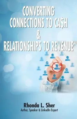 Konwersja połączeń na pieniądze i relacji na przychody: Połączenia, które się liczą - Converting Connections to Ca$h & Relationships to Revenue: Connections That Count