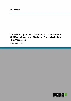 Die Dienerfigur Don Juans bei Tirso de Molina, Molire, Mozart und Christian Dietrich Grabbe - Ein Vergleich