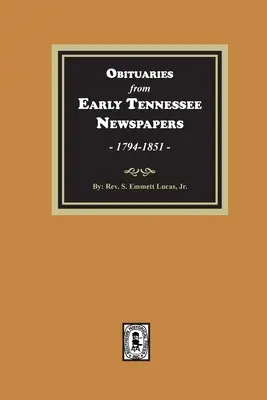 Nekrologi z wczesnych gazet Tennessee, 1794-1851. - Obituaries from Early Tennessee Newspapers, 1794-1851.
