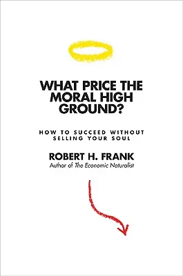 Jaka jest cena moralności: jak odnieść sukces bez sprzedawania duszy - What Price the Moral High Ground?: How to Succeed Without Selling Your Soul