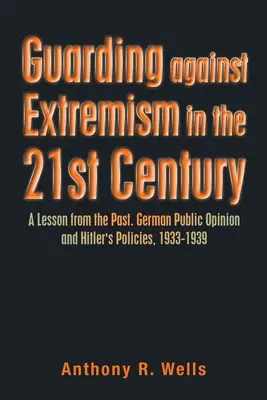 Ochrona przed ekstremizmem w XXI wieku: Lekcja z przeszłości. Niemiecka opinia publiczna i polityka Hitlera, 1933-1939 - Guarding Against Extremism in the 21St Century: A Lesson from the Past. German Public Opinion and Hitler's Policies, 1933-1939