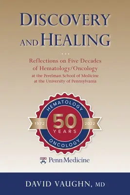 Odkrywanie i uzdrawianie: Refleksje na temat pięciu dekad hematologii / onkologii w Perelman School of Medicine na University of Pennsylvani - Discovery and Healing: Reflections on Five Decades of Hematology/Oncology at the Perelman School of Medicine at the University of Pennsylvani