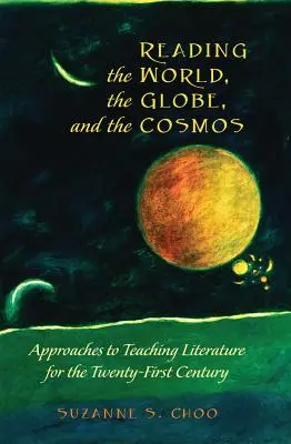 Czytanie świata, globu i kosmosu: Podejścia do nauczania literatury w dwudziestym pierwszym wieku - Reading the World, the Globe, and the Cosmos: Approaches to Teaching Literature for the Twenty-First Century