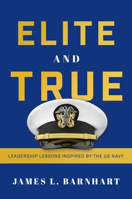 Elitarne i prawdziwe: lekcje przywództwa inspirowane marynarką wojenną USA - Elite and True: Leadership Lessons Inspired by the US Navy