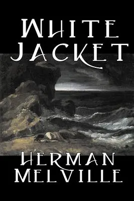 Biały płaszcz Hermana Melville'a, Beletrystyka, Klasyka, Opowieści morskie - White Jacket by Herman Melville, Fiction, Classics, Sea Stories