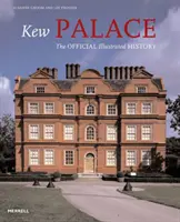 Pałac Kew - oficjalna ilustrowana historia - Kew Palace - The Official Illustrated History