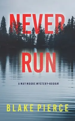 Never Run (A May Moore Suspense Thriller - książka 1) - Never Run (A May Moore Suspense Thriller-Book 1)