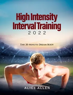 Trening interwałowy o wysokiej intensywności 2022: 20-minutowe wymarzone ciało - High Intensity Interval Training 2022: The 20-Minute Dream Body