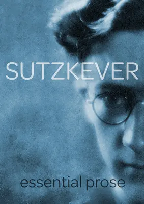 SUTZKEVER NIEZBĘDNA PROZA - SUTZKEVER ESSENTIAL PROSE