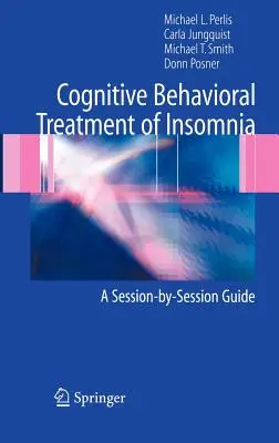 Poznawczo-behawioralne leczenie bezsenności: Przewodnik sesja po sesji - Cognitive Behavioral Treatment of Insomnia: A Session-By-Session Guide