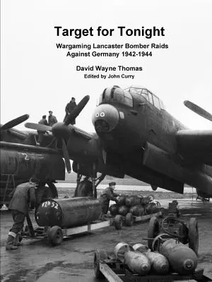 Cel na dzisiejszą noc: Wargaming nalotów bombowców Lancaster na Niemcy 1942-1944 - Target for Tonight: Wargaming Lancaster Bomber Raids Against Germany 1942-1944