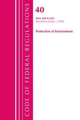 Kodeks przepisów federalnych, tytuł 40 Ochrona środowiska 260-265, zmieniony od 1 lipca 2020 r. (Office of the Federal Register (U S )) - Code of Federal Regulations, Title 40 Protection of the Environment 260-265, Revised as of July 1, 2020 (Office of the Federal Register (U S ))