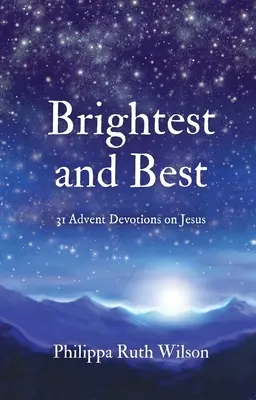 Najjaśniejsze i najlepsze: 31 adwentowych nabożeństw o Jezusie - Brightest and Best: 31 Advent Devotions on Jesus