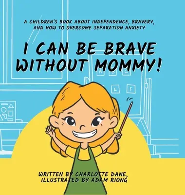 Mogę być dzielny bez mamy! Książka dla dzieci o niezależności, odwadze i przezwyciężaniu lęku separacyjnego - I Can Be Brave Without Mommy! A Children's Book About Independence, Bravery, and How To Overcome Separation Anxiety