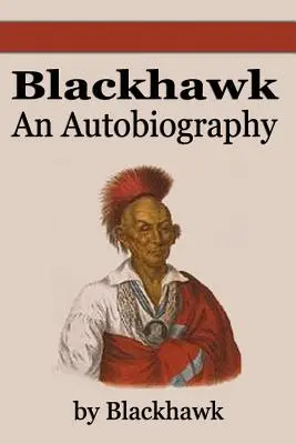 Black Hawk: Autobiografia - Black Hawk: An Autobiography