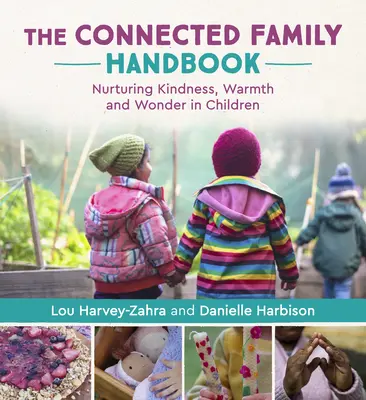 Podręcznik połączonej rodziny: Pielęgnowanie dobroci, ciepła i cudowności u dzieci - The Connected Family Handbook: Nurturing Kindness, Warmth and Wonder in Children