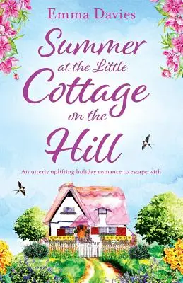 Lato w małym domku na wzgórzu: Całkowicie podnoszący na duchu wakacyjny romans, z którym można uciec - Summer at the Little Cottage on the Hill: An utterly uplifting holiday romance to escape with