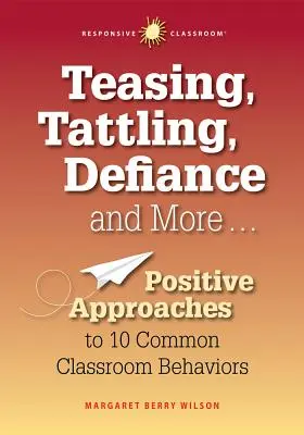 Dokuczanie, zaczepianie, bunt i nie tylko... Pozytywne podejście do 10 typowych zachowań w klasie - Teasing, Tattling, Defiance and More... Positive Approaches to 10 Common Classroom Behaviors