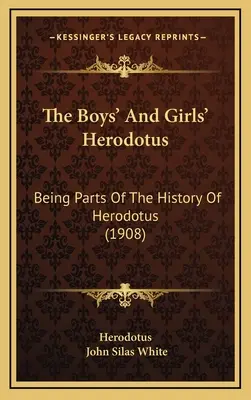 The Boys' and Girls' Herodotus: Being Parts of the History of Herodotus (1908) - The Boys' And Girls' Herodotus: Being Parts Of The History Of Herodotus (1908)