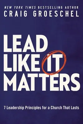 Lead Like It Matters: 7 zasad przywództwa dla trwałego kościoła - Lead Like It Matters: 7 Leadership Principles for a Church That Lasts