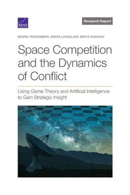 Konkurencja kosmiczna i dynamika konfliktu: Wykorzystanie teorii gier i sztucznej inteligencji do uzyskania strategicznego wglądu - Space Competition and the Dynamics of Conflict: Using Game Theory and Artificial Intelligence to Gain Strategic Insight