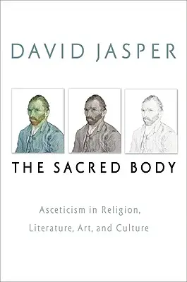 Święte ciało: Asceza w religii, literaturze, sztuce i kulturze - The Sacred Body: Asceticism in Religion, Literature, Art, and Culture